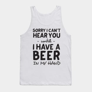 Can’t hear you until beer in hand Tank Top